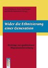 Buchcover Wider die Ethnisierung einer Generation - Beiträge zur qualitativen Migrationsforschung