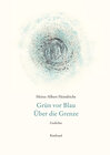 Buchcover Heinz-Albert Heindrichs Gesammelte Gedichte / Grün vor Blau. Über die Grenze