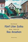 Buchcover Fünf Liter Zuika. Roman - Gesamtausgabe / Das Ansehen