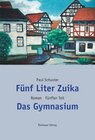 Buchcover Fünf Liter Zuika. Roman - Gesamtausgabe / Das Gymnasium