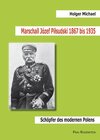 Buchcover Marschall Józef Pilsudski 1867 bis 1935. Schöpfer des modernen Polens