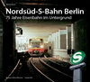Buchcover Nordsüd-S-Bahn Berlin. 75 Jahre Eisenbahn im Untergrund