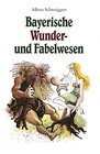 Buchcover Bayerische Wunder- und Fabelwesen