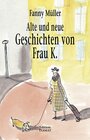 Buchcover Alte und neue Geschichten von Frau K.