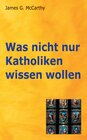 Buchcover Was nicht nur Katholiken wissen wollen