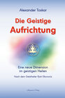 Buchcover Die geistige Aufrichtung: Eine neue Dimension des Geistigen Heilens - Geistige Wirbelsäulenaufrichtung - Das Original