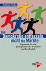 Buchcover Die Demokratie entfesseln, nicht die Märkte
