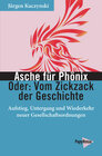Buchcover Asche für Phönix – Oder: Vom Zickzack der Geschichte