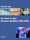 Buchcover Die Stadt im Kino. Deutsche Spielfilme 1900-2000