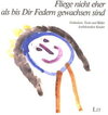 Buchcover Fliege nicht eher als bis Dir Federn gewachsen sind...