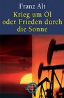 Buchcover Krieg um Öl oder Frieden durch die Sonne