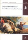 Buchcover Jagd- und Waldhörner: Geschichte und musikalische Nutzung