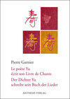Buchcover Der Dichter Yu schreibt sein Buch der Lieder / Le poète Yu écrit son Livre de Chants