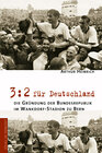 Buchcover 3:2 für Deutschland - Die Gründung der Bundesrepublik im Wankdorf-Stadion zu Bern