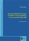 Buchcover Geheime Waffenlieferungen der DDR im ersten Golfkrieg an Iran und Irak 1980-1988