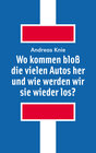 Buchcover Wo kommen bloß die vielen Autos her und wie werden wir sie wieder los?