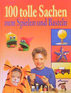 Buchcover 100 tolle Sachen zum Spielen und Basteln