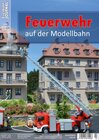 Buchcover Feuerwehr auf der Modellbahn