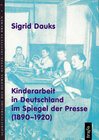 Buchcover Kinderarbeit in Deutschland im Spiegel der Presse (1890-1920)