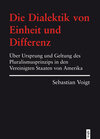 Buchcover Die Dialektik von Einheit und Differenz. Über Ursprung und Geltung des Pluralismusprinzips in den Vereinigten Staaten vo