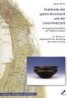Buchcover Grabfunde der späten Bronzezeit und der Urnenfelderzeit von Augsburg-Haunstetten und Friedberg in Bayern