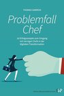 Buchcover Problemfall Chef.: 20 Erfolgsrezepte zum Umgang mit nervigen Chefs in der digitalen Transformation.