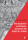 Buchcover Die Zauberei- und Hexenprozesse der Stadt St. Gallen