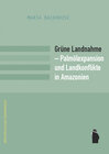 Buchcover Grüne Landnahme - Palmölexpansion und Landkonflikte in Amazonien