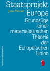Buchcover Staatsprojekt EUropa: Grundzüge einer materialistischen Theorie der Europäischen Union
