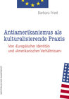 Buchcover Antiamerikanismus und kulturalisierende Praxis
