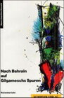 Buchcover Nach Bahrain, auf Gilgamesh Spuren