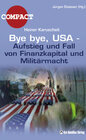 Buchcover Bye, bye USA - Aufstieg und Fall von Finanzkapital und Militärmacht