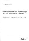Buchcover Die europapolitischen Vorstellungen von Kurt Schumacher 1945-1952