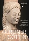 Buchcover Die 'Berliner Göttin' – Schicksale einer archaischen Frauenstatue in Antike und Neuzeit
