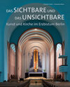Buchcover Das Sichtbare und das Unsichtbare – Kunst und Kirche im Erzbistum Berlin