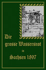Buchcover Die grosse Wassernot in Sachsen 1897