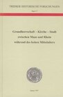 Buchcover Grundherrschaft - Kirche - Stadt zwischen Maas und Rhein während des hohen Mittelalters