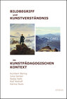 Buchcover Bildbegriff und Kunstverständnis im kunstpädagogischen Kontext
