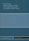 Buchcover Violent Order: Religious Warfare, Chivalry, and the 'Ayyar Phenomenon in the Medieval Islamic World