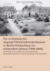 Buchcover Die Gründung des Auguste-Viktoria-Krankenhauses in Berlin-Schöneberg vor einhundert Jahren (1906-2006)