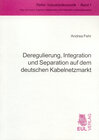 Buchcover Deregulierung, Integration und Separation auf dem deutschen Kabelnetzmarkt