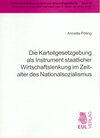 Buchcover Die Kartellgesetzgebung als Instrument staatlicher Wirtschaftslenkung im Zeitalter des Nationalsozialismus