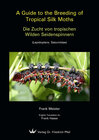 Buchcover A Guide to the Breeding of Tropical Silk Moths - Die Zucht von tropischen Wilden Seidenspinnern