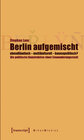 Buchcover Berlin aufgemischt: abendländisch, multikulturell, kosmopolitisch?