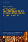 Buchcover Michael Anton: Handbuch Kulturgüterschutz und Kunstrestitutionsrecht / Zivilrecht - Guter Glaube im internationalen Kuns