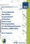 Buchcover Transregionale Identitäten im griechisch-türkischem Kulturraum: Pontusgriechen im identitätspolitischen Kontext (1869 - 