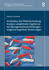 Buchcover Architektur der Fehlentscheidung: Analyse suboptimaler Ergebnisse bei Managemententscheidungen aufgrund kognitiver Verze