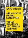 Buchcover Experimente – Architektur digital konzipiert