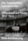 Buchcover Die Technischen Lehranstalten Offenbach am Main 1902–1933.