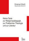 Buchcover Emanuel Hirsch - Gesammelte Werke / Kleine Texte zur Religionspädagogik, zur Praktischen Theologie und zur Literatur